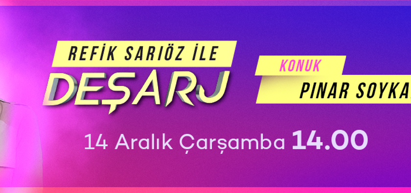Pınar Soykan, Refik Sarıöz ile Deşarj'a konuk oluyor!