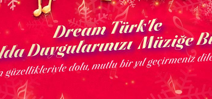 Dream Türk'le Yeni Yılda Duygularınızı Müziğe Bırakın!