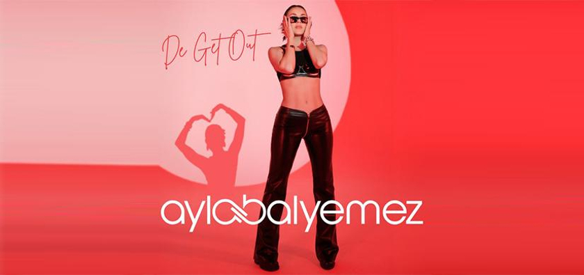 Ayla Balyemez’den “De Get Out”