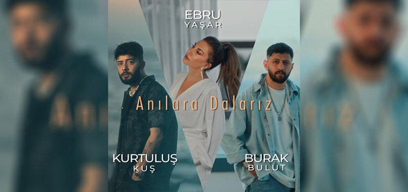 Ebru Yaşar & Burak Bulut & Kurtuluş Kuş - Anılara Dalarız