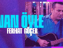 Ferhat Göçer - İnan Öyle